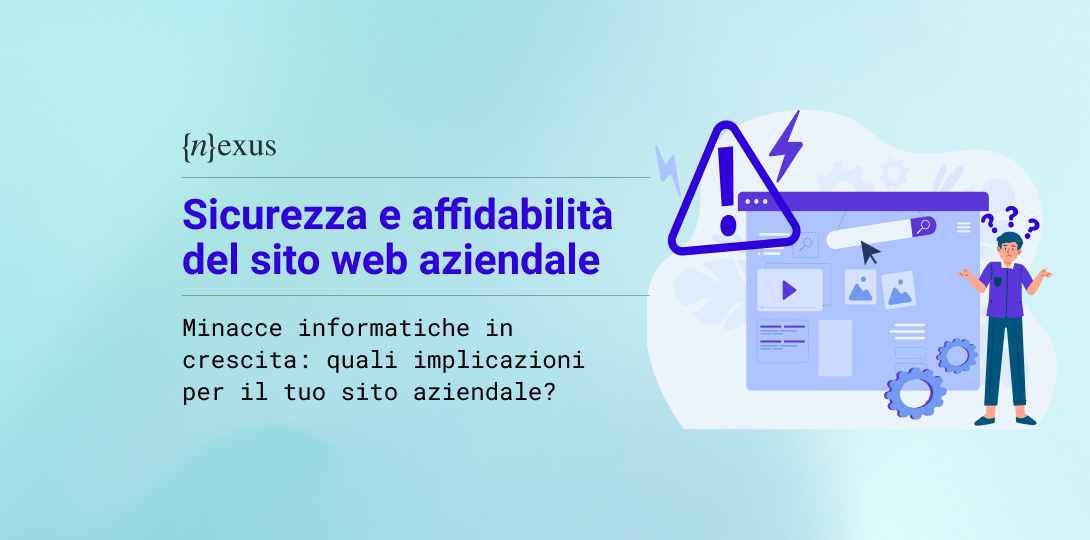 Immagine che rapresenta la sicurezza del sito web, rappresentata da un elemento grafico che rappresenta un sito che ha falle nella sicurezza. E' presente sull'immagine in logo di Nexus ed il titolo: Sicurezza e affidabilità del sito web aziendale.